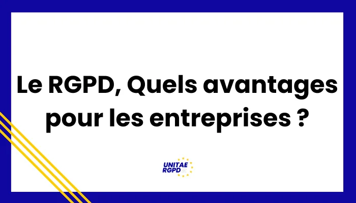Le RGPD : Quels avantages pour les entreprises ?