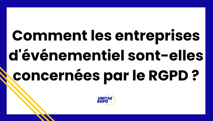Lire la suite à propos de l’article Comment les entreprises d&rsquo;événementiel sont-elles concernées par le RGPD ? 