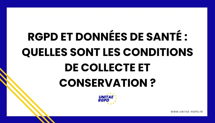 Lire la suite à propos de l’article RGPD et Données de Santé : Quelles sont les conditions de collecte et conservation ?