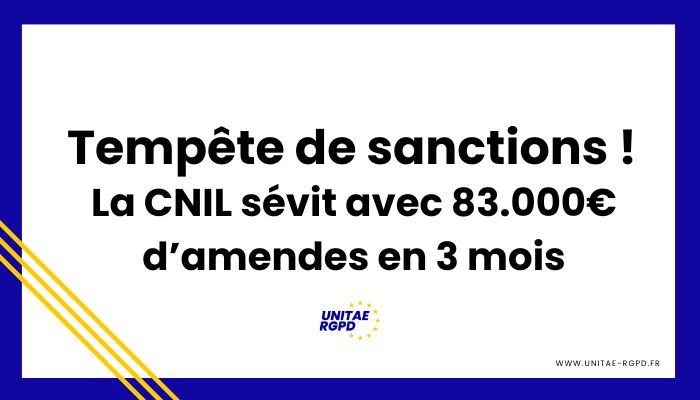 Tempête de Sanctions : La CNIL sévit avec 83.000€ d’amendes en 3 mois !